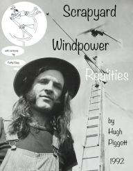 Title: Scrapyard Windpower Realities, Author: Hugh Piggott