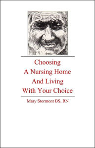 Title: Choosing a Nursing Home and Living With Your Choice, Author: Mary Stormont