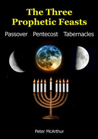 Title: The Three Prophetic Feasts, Author: Peter McArthur