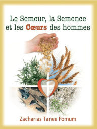 Title: Le Semeur, La Semence et Les Coeurs Des Hommes, Author: Zacharias Tanee Fomum