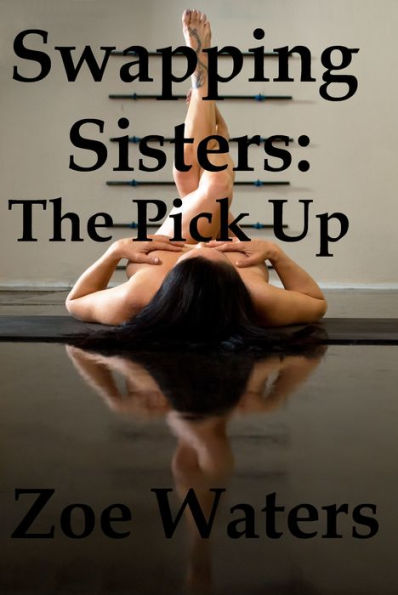 Swapping Sisters: The Pick Up