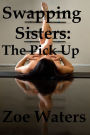 Swapping Sisters: The Pick Up