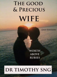 Title: The Good & Precious Wife (2nd Edition), Author: Dr.Timothy Sng