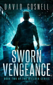 Title: The Wielder: Sworn Vengeance, Author: David Gosnell