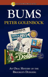 Title: Bums: An Oral History of the Brooklyn Dodgers, Author: Peter Golenbock