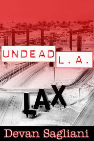 Title: Undead L.A. 1: LAX, Author: Devan Sagliani