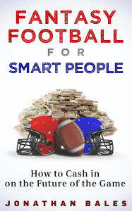 Title: Fantasy Football for Smart People: How to Cash in on the Future of the Game, Author: Jonathan Bales