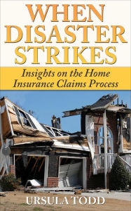 Title: When Disaster Strikes: Insights on the Home Insurance Claims Process, Author: Ursula Todd