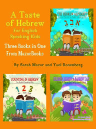 Title: A Taste of Hebrew for English Speaking Kids: A Trilogy (Picture Books for Children): The Hebrew Alphabet; Counting in Hebrew; Colors in Hebrew: A Rainbow Tale, Author: Sarah Mazor