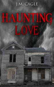 Title: Haunting Love Book One: House of Darkness, Author: J.M. Cagle