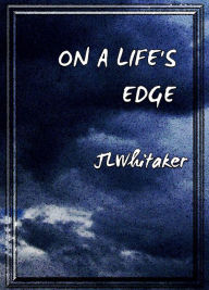 Title: On A Life's Edge, Author: JL Whitaker