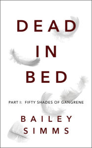 Title: Dead in Bed By Bailey Simms, Part 1, Author: Adrian Birch