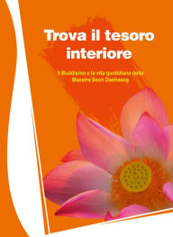 Title: Trova il tesoro interiore: Il Buddhismo e la vita quotidiana, Author: Daehaeng