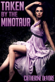 Title: Taken by the Minotaur (Monster Erotica), Author: Catherine DeVore
