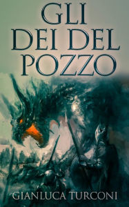 Title: Gli Dei del Pozzo, Author: Gianluca Turconi