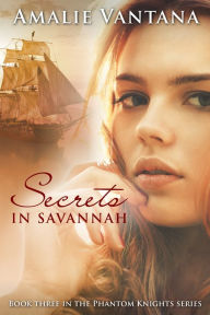 Title: Secrets In Savannah (Phantom Knights Book 3), Author: Amalie Vantana