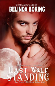 Title: Last Wolf Standing (The Mystic Wolves #7), Author: Belinda Boring