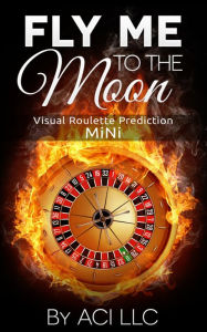 Title: Fly Me to the Moon:Visual Roulette Prediction:MiNi, Author: ACI LLC