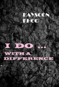 Title: I Do ... With a Difference, Author: Kaysoon Khoo