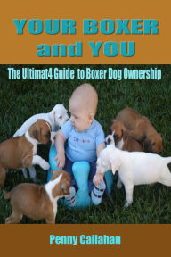 Title: Your Boxer and You: The Ultimate Guide to Boxer Ownership, Author: Kaye Dennan