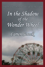 Title: In the Shadow of the Wonder Wheel, Author: Carren Strock
