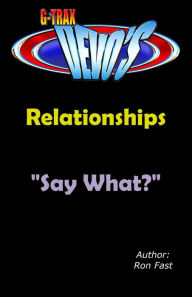 Title: G-TRAX Devo's-Relationships: Say What?, Author: Ron Fast