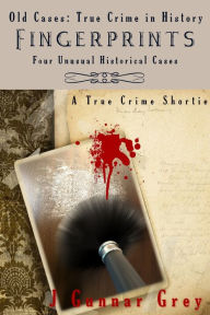 Title: Fingerprints: Four Unusual Historical Cases, Author: J. Gunnar Grey