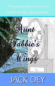 Title: Aunt Tabbie's Wings, Author: Jack Dey