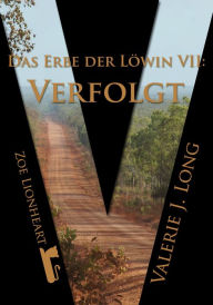 Title: Das Erbe der Löwin VII: Verfolgt, Author: Valerie J. Long