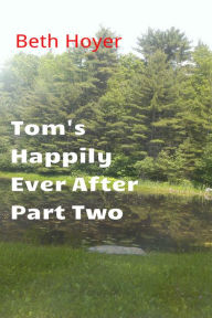 Title: Tom's Happily Ever After Part Two, Author: Beth Hoyer