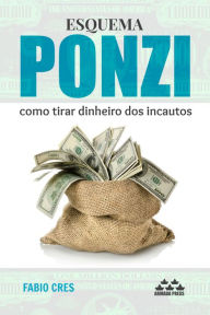 Title: Esquema Ponzi: como tirar dinheiro dos incautos, Author: Fabio Cres