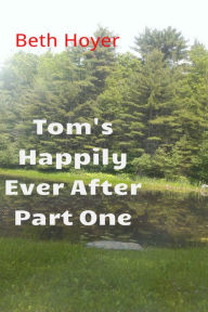 Title: Tom's Happily Ever After Part One, Author: Beth Hoyer