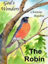Title: God's Wonders,The Robin, Author: Christine Bojahra