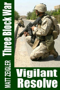 Title: Three Block War: Vigilant Resolve, Author: Matt Zeigler