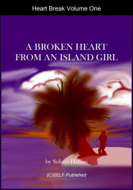 Title: Heart Break Volume One A Broken Heart from an Island Girl, Author: Suhayl Hallim
