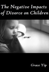 Title: The Negative Impacts of Divorce on Children, Author: Grace Yip