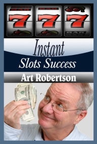 Title: Instant Slots Success, Author: Art Robertson