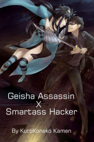 Title: Geisha Assassin X Smartass Hacker, Author: KuroKoneko Kamen