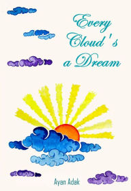 Title: Every Cloud's a Dream, Author: Ayan Adak
