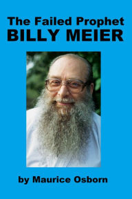 Title: The Failed Prophet Billy Meier, Author: Maurice Osborn