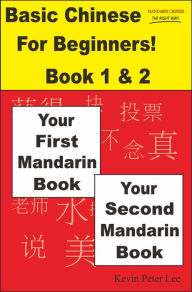 Title: Basic Chinese For Beginners! Book 1 & 2: Your First Mandarin Book & Your Second Mandarin Book, Author: Kevin Peter Lee