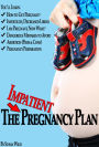 The Impatient Pregnancy Plan: Pregnancy Secrets Most Women Would Never Know!