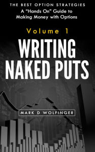 Title: Writing Naked Puts, Author: Mark D Wolfinger