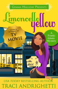 Title: Limoncello Yellow (Franki Amato Mysteries #1), Author: Traci Andrighetti