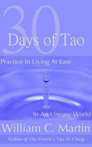 Title: 30 Days of Tao: Practice in Living at Ease in an Uneasy World, Author: William Martin