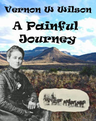 Title: A Painful Journey, Author: Vernon W. Wilson