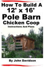 How To Build A 12' x 16' Pole Barn Chicken Coop Instructions and Plans
