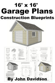 Title: 16' x 16' Garage Plans Construction Blueprints, Author: John Davidson