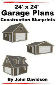 Title: 24' x 24' Garage Plans Construction Blueprints, Author: John Davidson