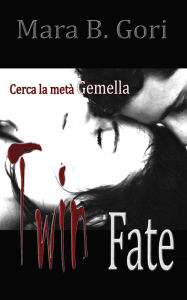 Title: Twin Fate, Author: Mara B. Gori